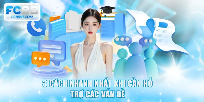 3 cách nhanh nhất khi cần hỗ trợ các vấn đề