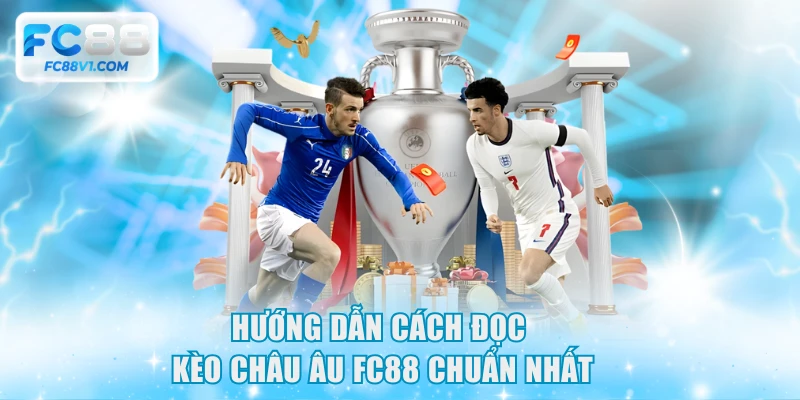 Hướng dẫn cách đọc kèo châu Âu FC88 chuẩn nhất