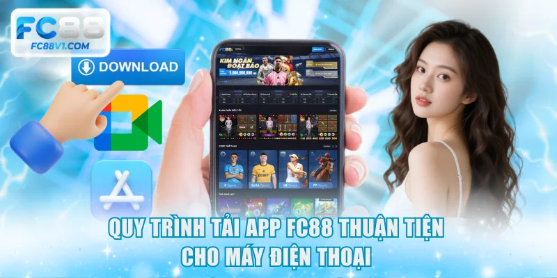 Quy trình tải app FC88 thuận tiện cho máy điện thoại