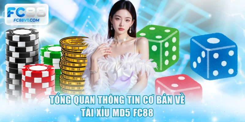 Tổng quan thông tin cơ bản về Tài Xỉu MD5 FC88